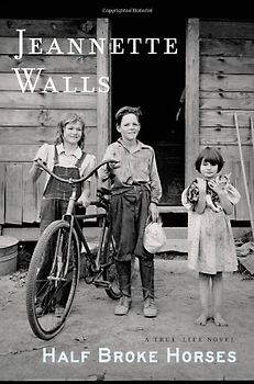 Half Broke Horses: A True-Life Novel - Jeannette Walls