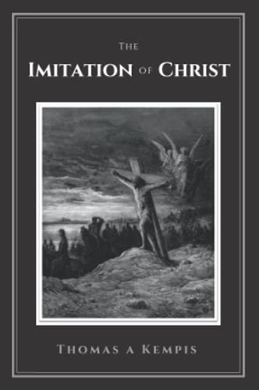 The Imitation of Christ: To Which Are Added Practical Reflections and a Prayer after Each Chapter together with an Appendix Containing Prayers for Mass and other Devotions