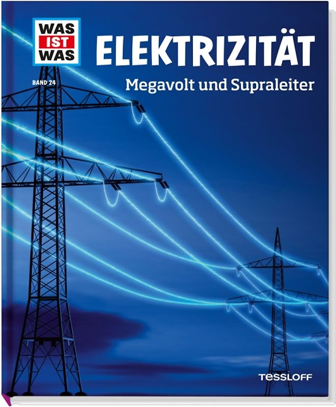 WAS IST WAS Band 24 Elektrizität. Megavolt und Supraleiter