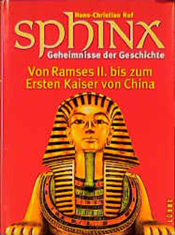 Sphinx - Geheimnisse der Geschichte. Von Ramses II. zum Ersten Kaiser von China