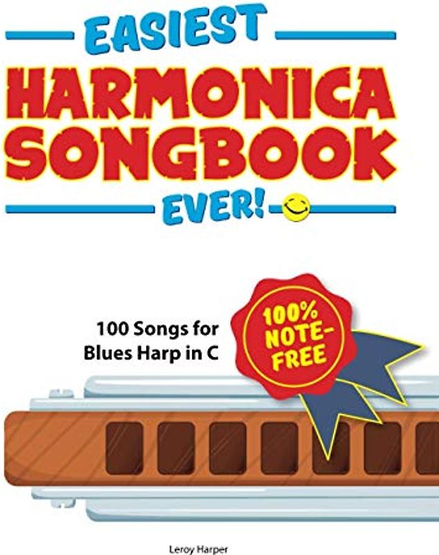 Easiest Harmonica Songbook Ever!: 100 Songs for Blues Harp in C!