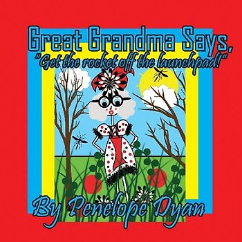 Great Grandma Says, "Get the rocket off the launchpad!"