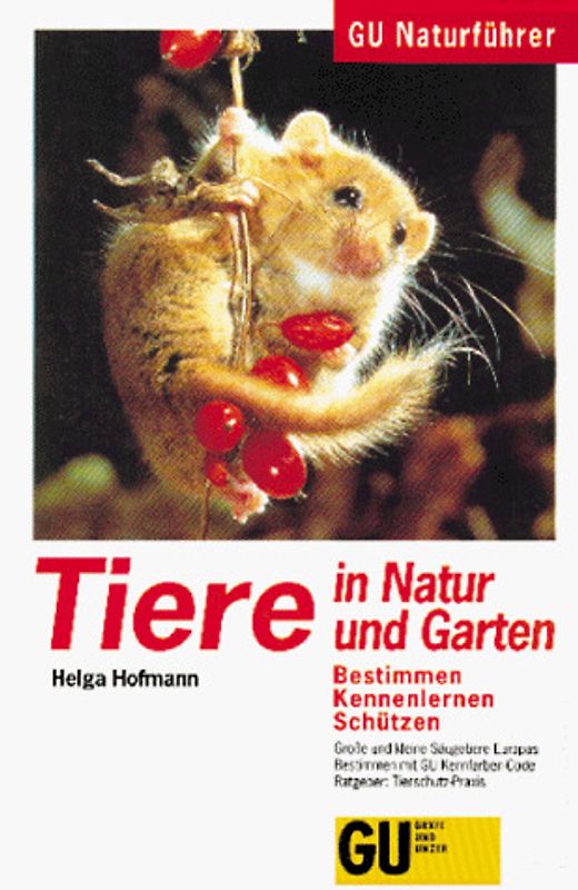 GU Naturführer Tiere in Natur und Garten. Bestimmen, Kennenlernen, Schützen. Grosse und kleine Säugetiere Europas. Bestimmen mit GU Kennfarben-Code. Ratgeber: Tierschutz-Praxis