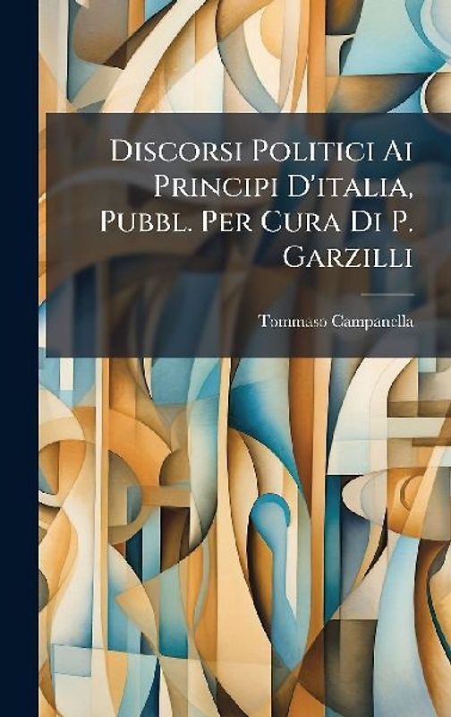 Discorsi Politici Ai Principi D'italia, Pubbl. Per Cura Di P. Garzilli