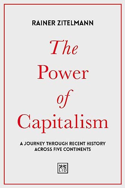 The Power of Capitalism: A Journey Through Recent History Across Five Continents