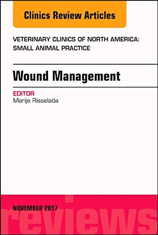 Wound Management, an Issue of Veterinary Clinics of North America: Small Animal Practice