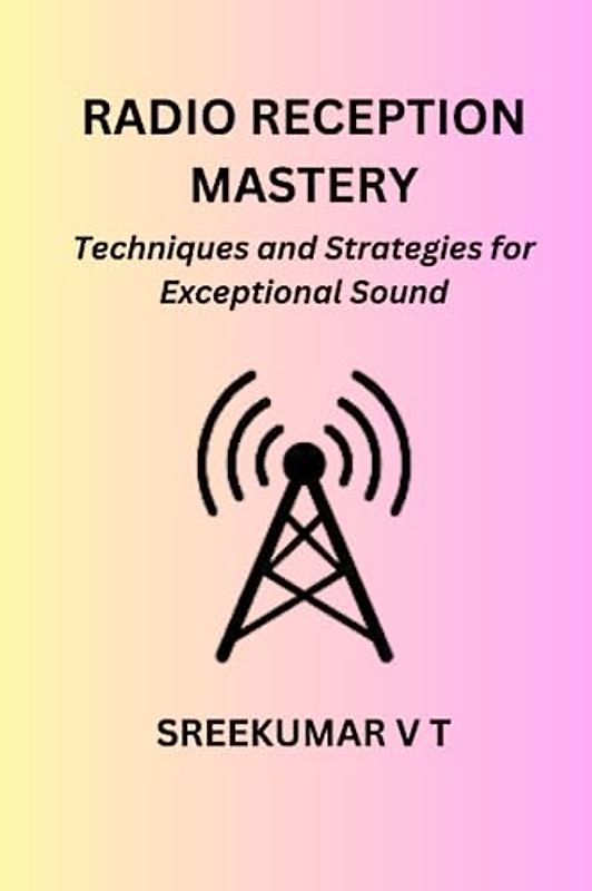Radio Reception Mastery: Techniques and Strategies for Exceptional Sound