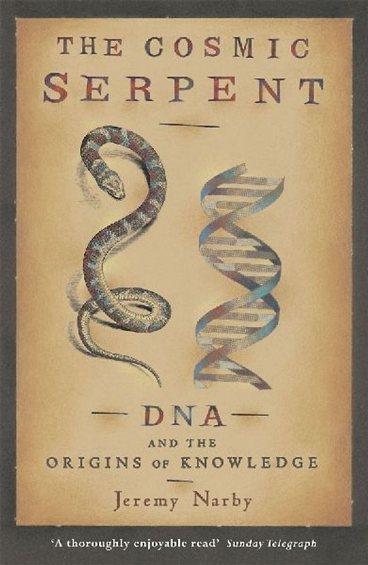 Cosmic Serpent: DNA and the Origins of Knowledge - Jeremy Narby