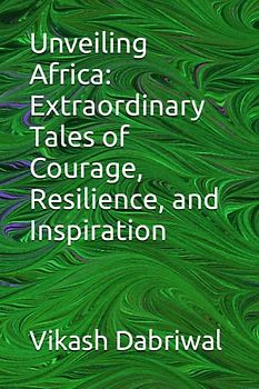 Unveiling Africa: Extraordinary Tales of Courage, Resilience, and Inspiration