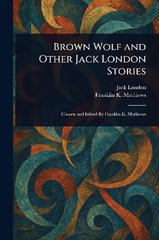 Brown Wolf and Other Jack London Stories