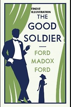 The Good Soldier By Ford Madox Ford : (Finest Illustration)