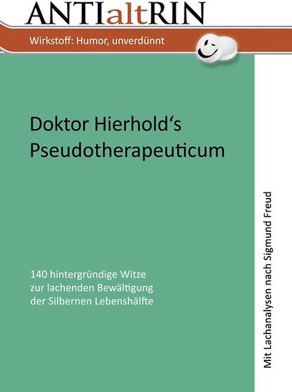 Antialtrin: Doktor Hierhold’s Pseudotherapeuticum zur lachenden Bewältigung der Silbernen Lebenshälfte