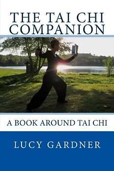 The Tai Chi Companion: A book around Tai Chi