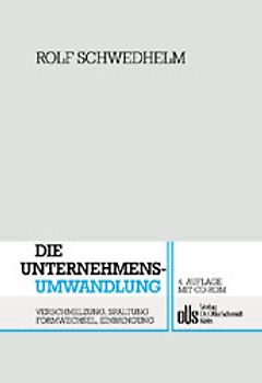 Die Unternehmensumwandlung. Verschmelzung, Spaltung, Formwechsel, Einbringung
