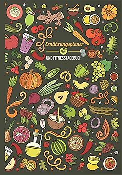 Ernährungsplaner und Fitnesstagebuch: Dein 90-Tage Trainings- und Ernährungstagebuch zum Ausfüllen im "Food Design" - Trainingsjournal für Ausdauer, ... sowie Ernährung & Diät (3-Monats-Planer)