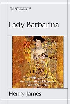 Lady Barbarina, The Siege of London, An International Episode, and Other Tales