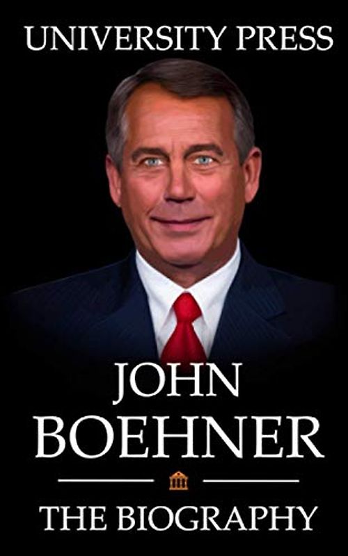John Boehner: The Biography of John Boehner