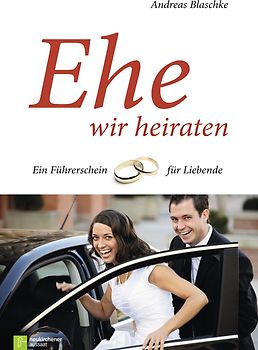 Ehe wir heiraten. Ein Führerschein für Liebende