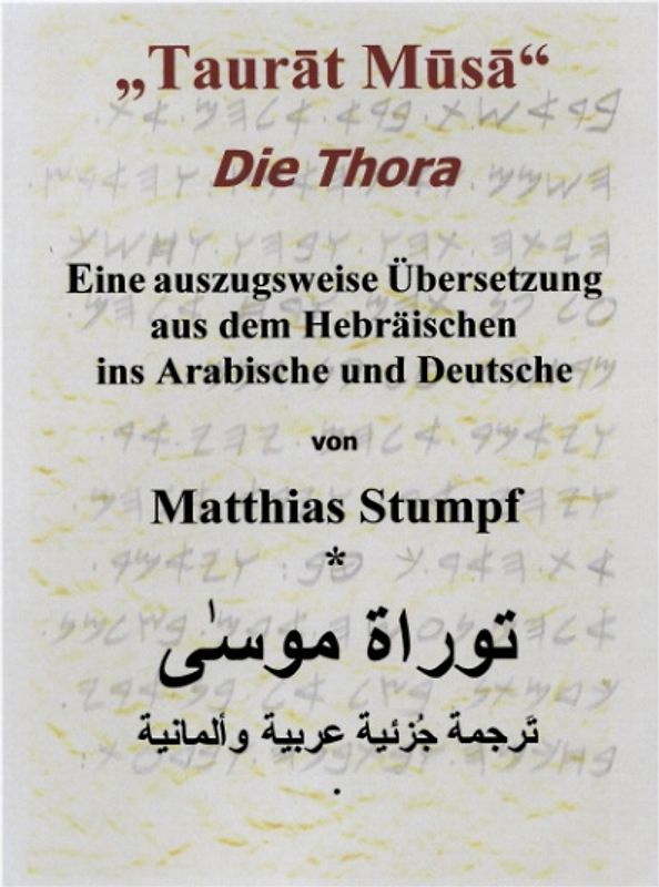 Taurát Músá. Die Thora. Eine auszugsweise Übersetzung aus dem Hebräischen ins Arabische und Deutsche