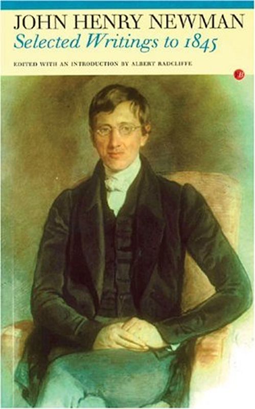 John Henry Newman: Selected Writings to 1845 (Fyfield Books) - Newman, John Henry
