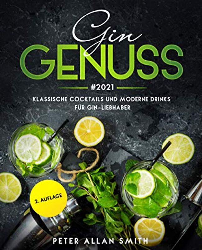 Gin Genuss #2021: Klassische Cocktails und moderne Drinks für Gin-Liebhaber