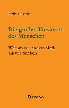 Die großen Illusionen des Menschen