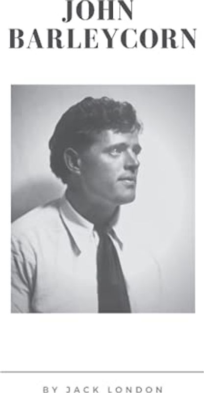 John Barleycorn: Original illustrations - Annotated - Classic Edition