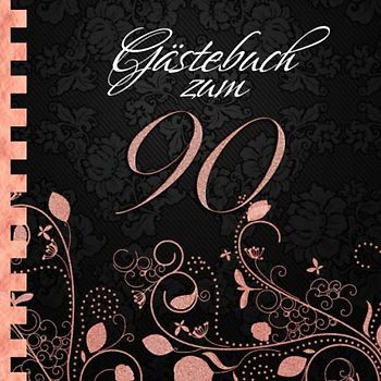 Gästebuch: Zum 90. Geburtstag I Edles Cover in Schwarz & Rose Gold I für 60 Gäste I für geschriebene Glückwünsche und die schönsten Fotos I Softcover ... zum Geburtstag I Deko 90. Geburtstag Rosegold