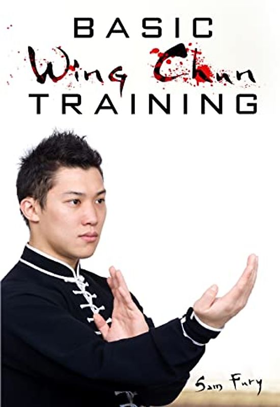 Basic Wing Chun Training: Wing Chun For Street Fighting and Self Defense: Wing Chun Street Fight Training and Techniques
