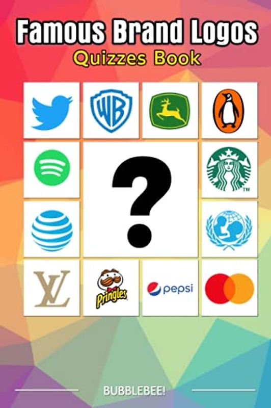 Bubblebee! - Famous Brand Logos Quizzes Book: Try To Guess The Famous Brands Based On Their Logos Challenge