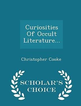 Curiosities of Occult Literature... - Scholar's Choice Edition