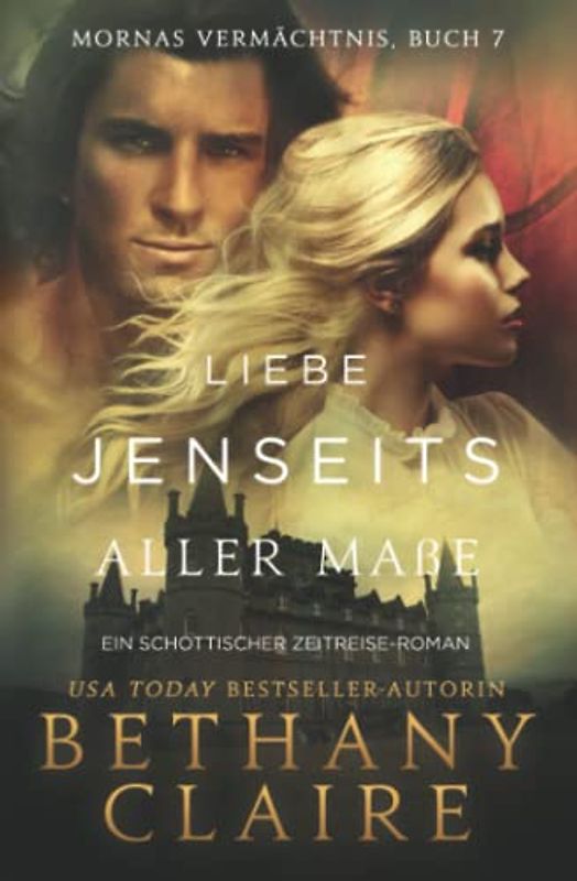 Liebe jenseits aller Maße - Ein-Schottischer Zeitreise-Romanze (Mornas Vermächtnis, Band 7)