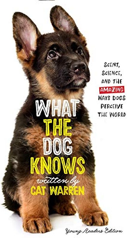 What the Dog Knows: Scent, Science, and the Amazing Ways Dogs Perceive the World