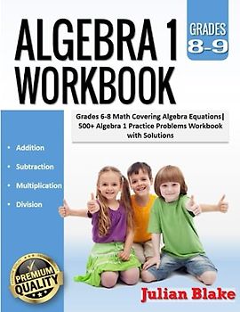 Algebra 1 Workbook: Grades 8-9 Math Covering Algebra Equations|500+ Algebra 1 Practice Problems Workbook with Solutions