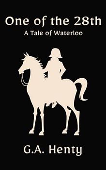 One of the 28th: A Tale of Waterloo: A Classic Historical Fiction Novel (Annotated)