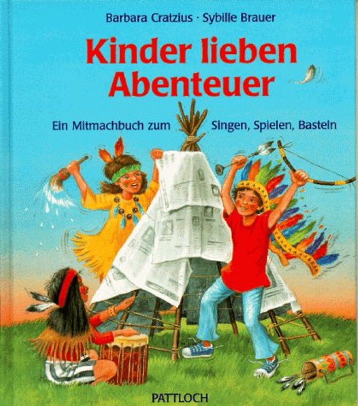 Kinder lieben Abenteuer. Ein Mitmachbuch zum Singen, Spielen, Basteln