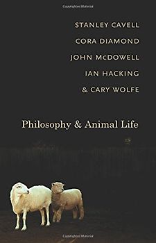 Philosophy and Animal Life - Stanley Cavell