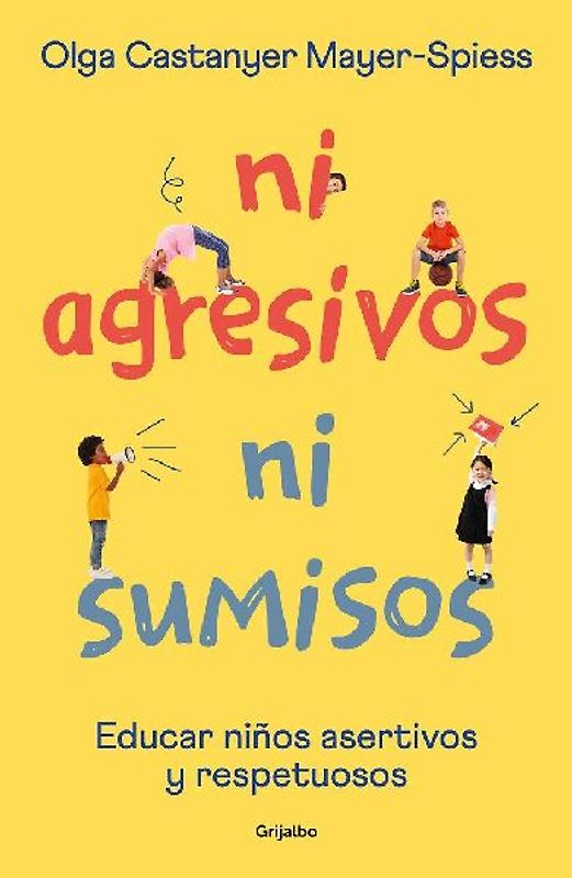 Ni Agresivos Ni Sumisos. Educar Niños Asertivos Y Respetuosos / Neither Aggressive Nor Submissive