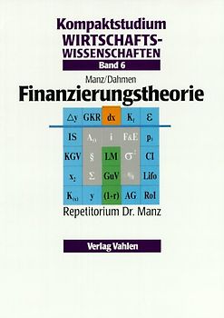 Kompaktstudium Wirtschaftswissenschaften / Finanzierungstheorie. Repetitorium Dr. Manz