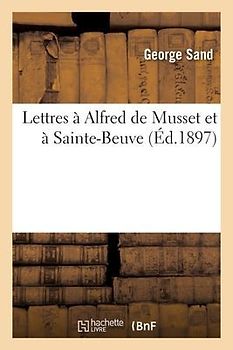 Lettres À Alfred de Musset Et À Sainte-Beuve