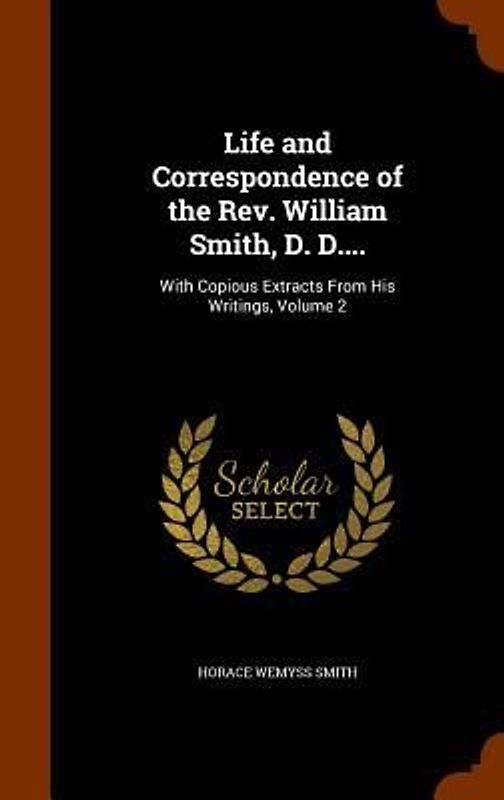 Life and Correspondence of the Rev. William Smith, D. D....