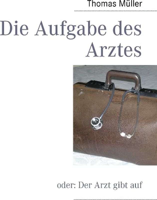 Die Aufgabe des Arztes. oder: Der Arzt gibt auf