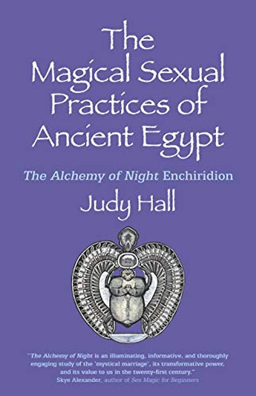 The Magical Sexual Practices of Ancient Egypt: The Alchemy of Night Enchiridion
