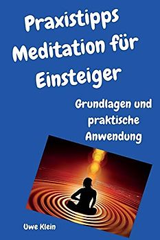 Praxistipps Meditation für Einsteiger: Grundlagen und praktische Anwendung