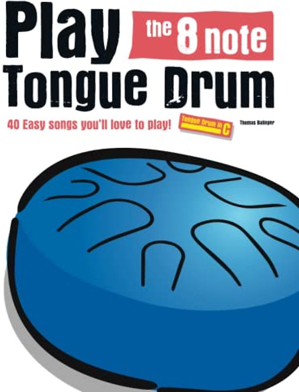 Play the 8 note Tongue Drum: 40 Easy songs you’ll love to play!