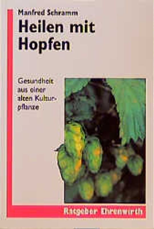 Heilen mit Hopfen. Gesundheit aus einer alten Kulturpflanze