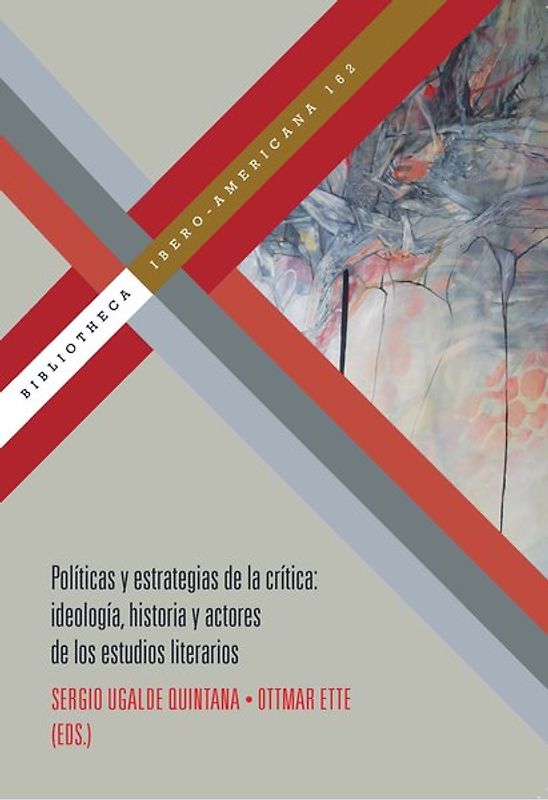 Políticas y estrategias de la crítica : ideología, historia y actores de los estudios literarios