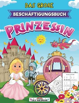 Das große Beschäftigungsbuch Prinzessin: Rätselspaß mit zauberhaften Prinzessinnen - Vorschulheft für Kinder ab 5 Jahre