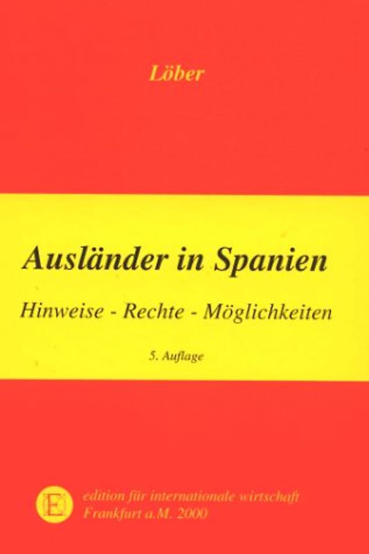 Ausländer in Spanien. Hinweise - Rechte - Möglichkeiten