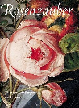 Rosenzauber. Ein malerisches Bouquet mit Gedichten